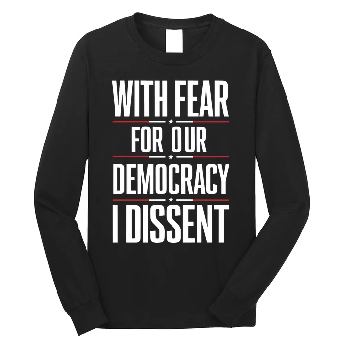 With Fear For Our Democracy I Dissent Long Sleeve Shirt