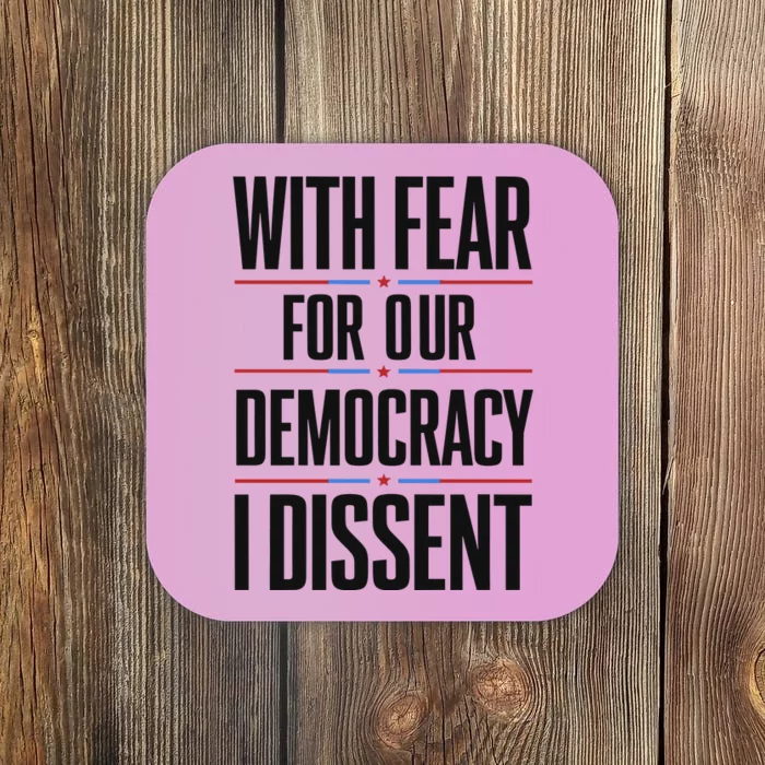 With Fear For Our Democracy I Dissent Coaster