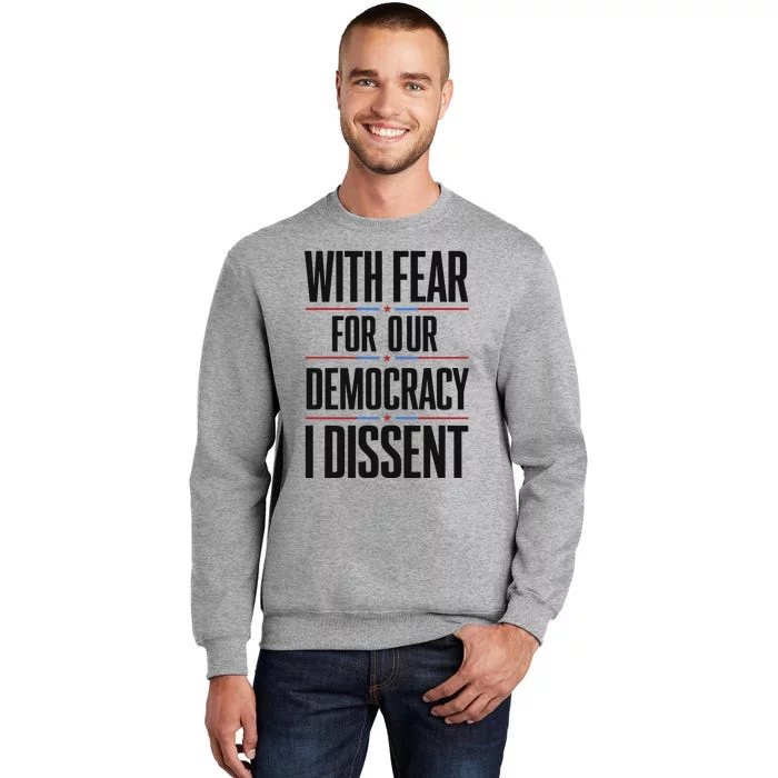 With Fear For Our Democracy I Dissent Tall Sweatshirt