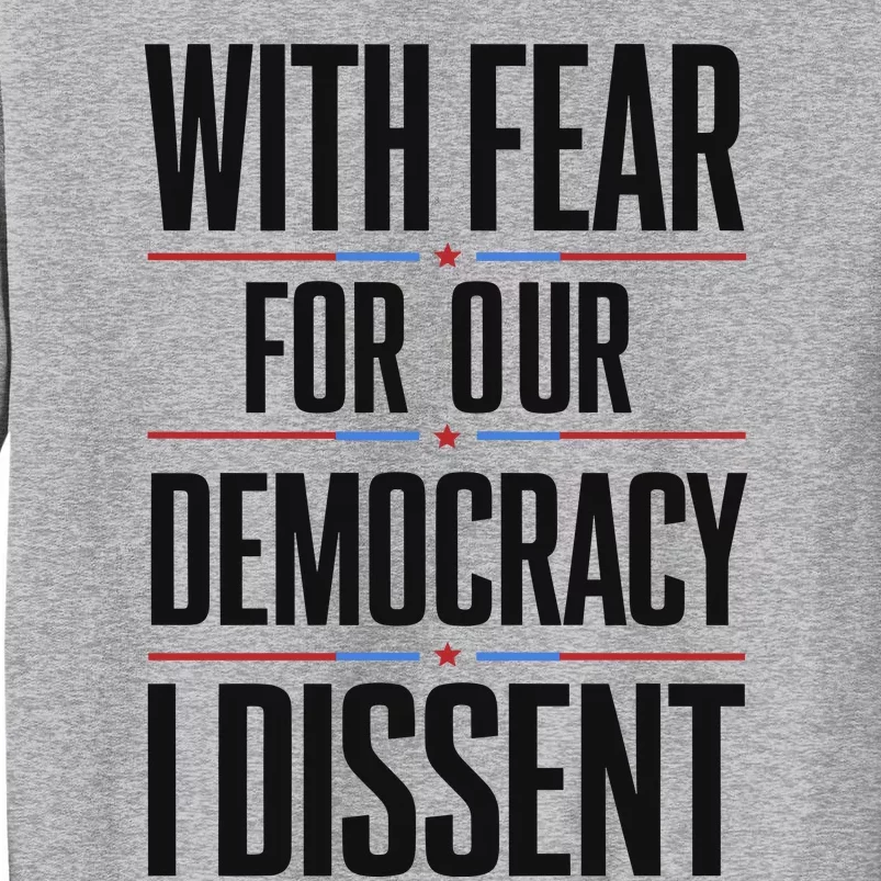 With Fear For Our Democracy I Dissent Tall Sweatshirt