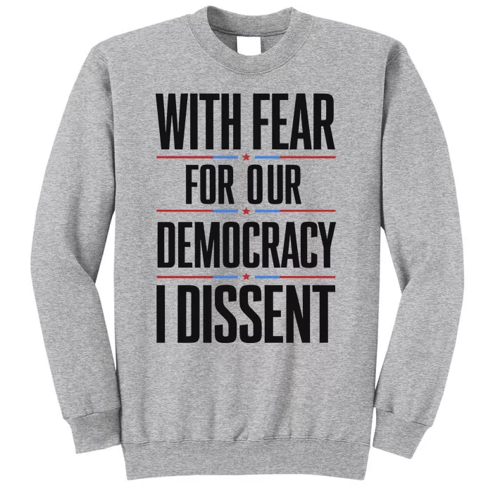 With Fear For Our Democracy I Dissent Tall Sweatshirt