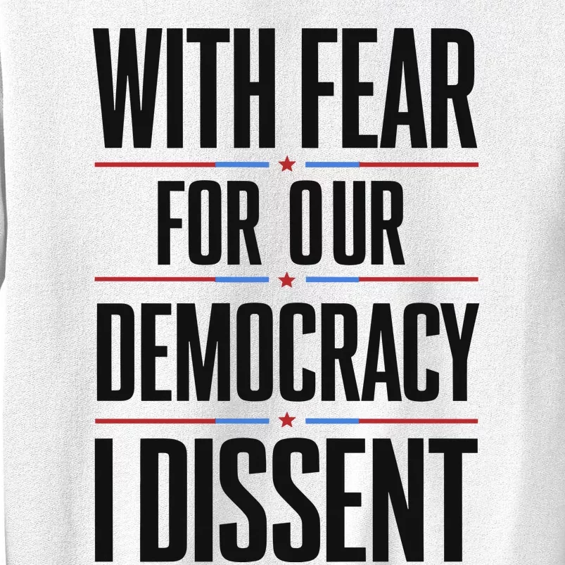 With Fear For Our Democracy I Dissent Sweatshirt