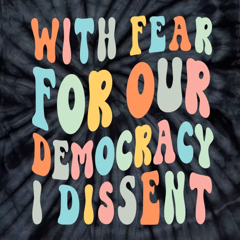 With Fear For Our Democracy I Dissent Tie-Dye T-Shirt