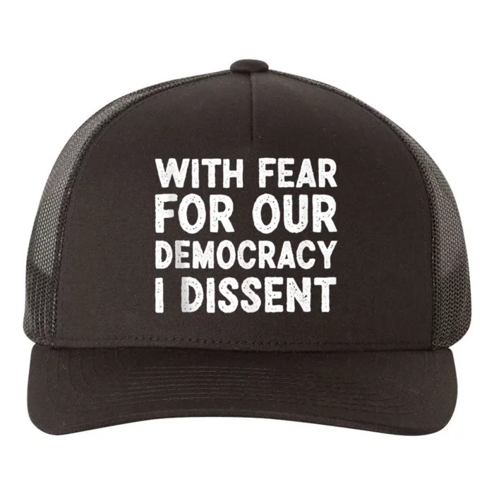 With Fear For Our Democracy I Dissent Funny Immunity Quote Yupoong Adult 5-Panel Trucker Hat