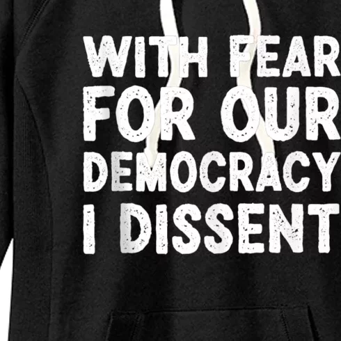 With Fear For Our Democracy I Dissent Funny Immunity Quote Women's Fleece Hoodie