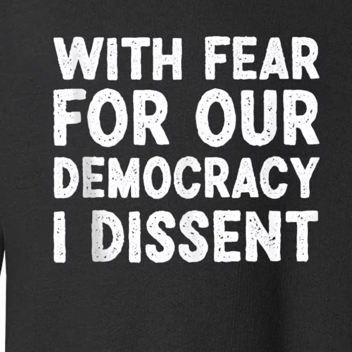 With Fear For Our Democracy I Dissent Funny Immunity Quote Toddler Sweatshirt