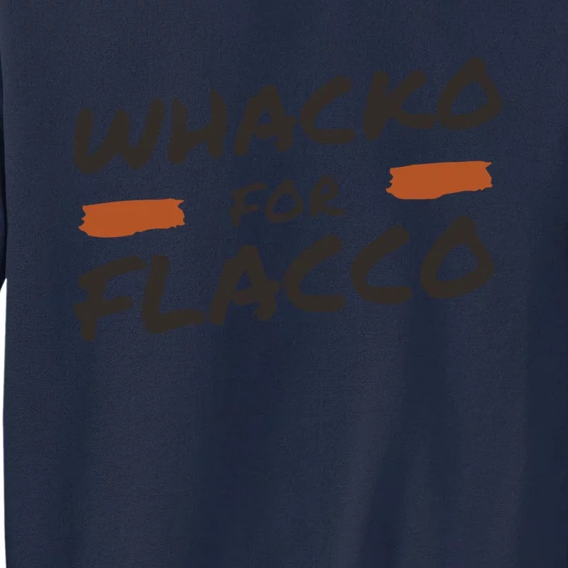 Whacko For Flacco Cleveland Joe Flacco Tall Sweatshirt