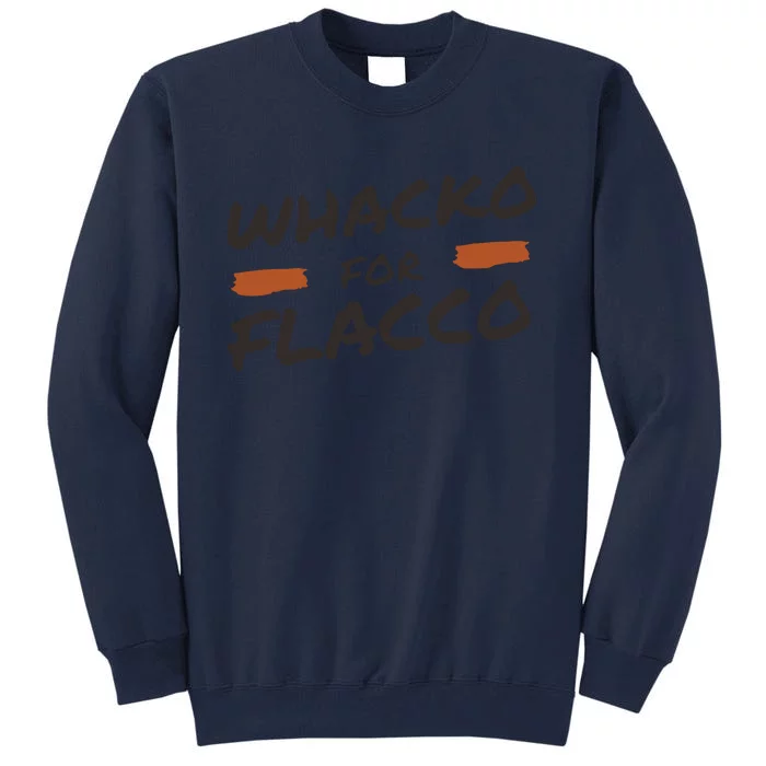 Whacko For Flacco Cleveland Joe Flacco Tall Sweatshirt