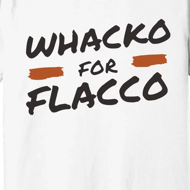 Whacko For Flacco Cleveland Joe Flacco Premium T-Shirt