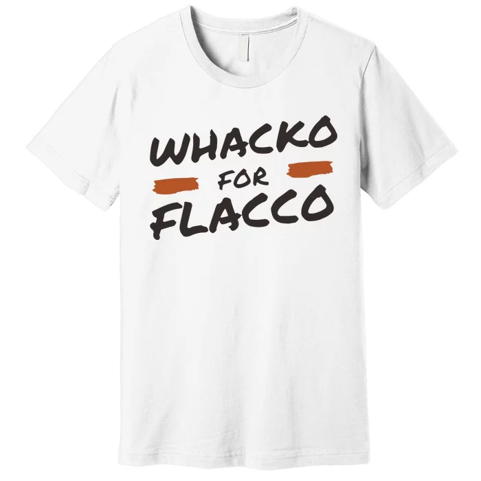 Whacko For Flacco Cleveland Joe Flacco Premium T-Shirt