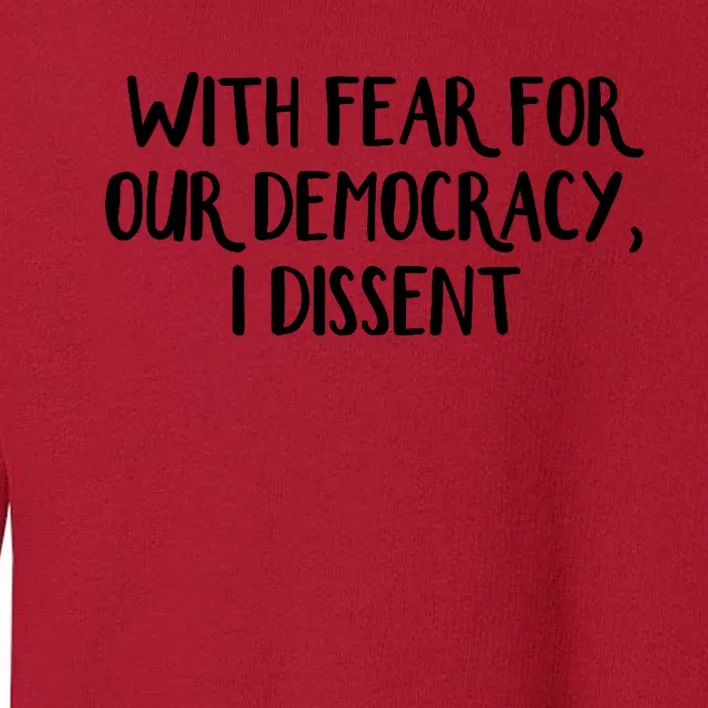 With Fear For Our Democracy I Dissent Toddler Sweatshirt