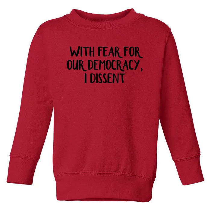 With Fear For Our Democracy I Dissent Toddler Sweatshirt