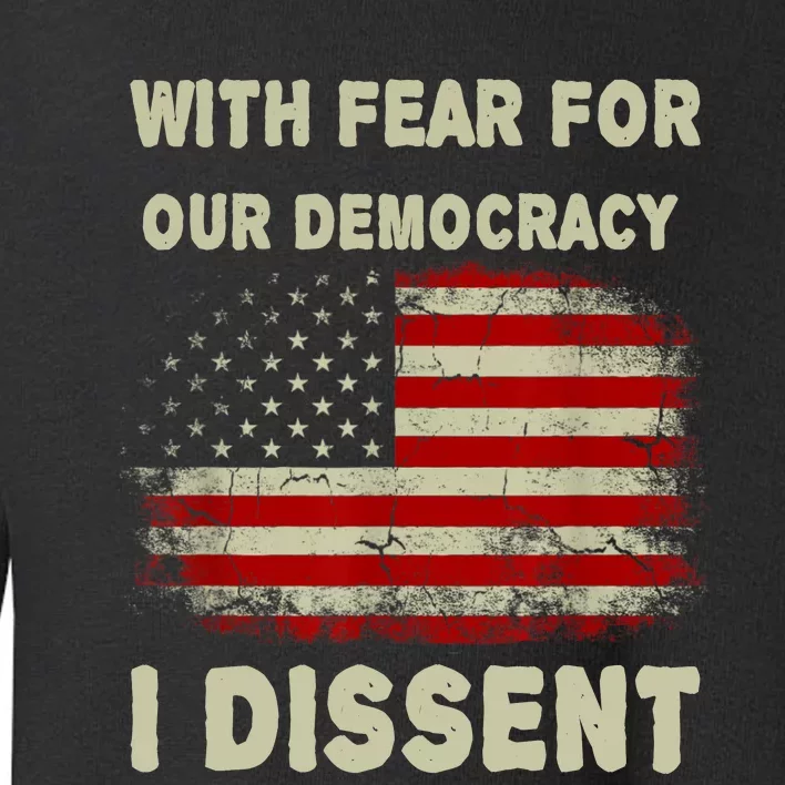 With Fear For Our Democracy I Dissent Usa Flag Toddler Sweatshirt