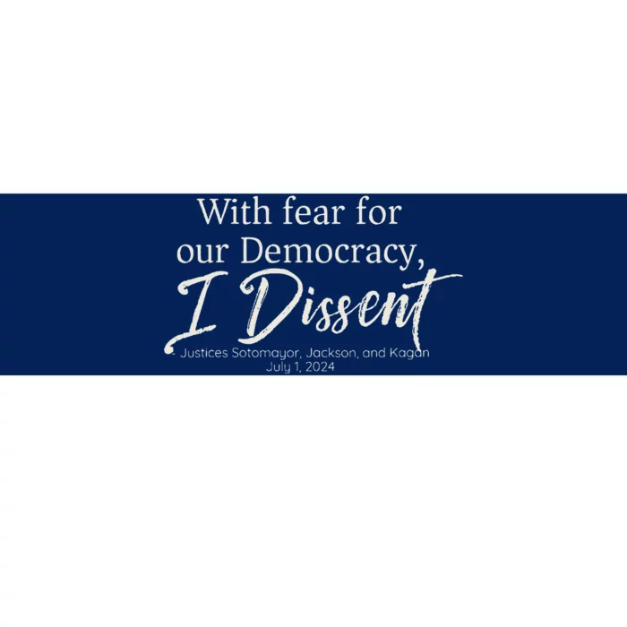 With Fear For Our Democracy I Dissent Scotus Immunity Case Bumper Sticker