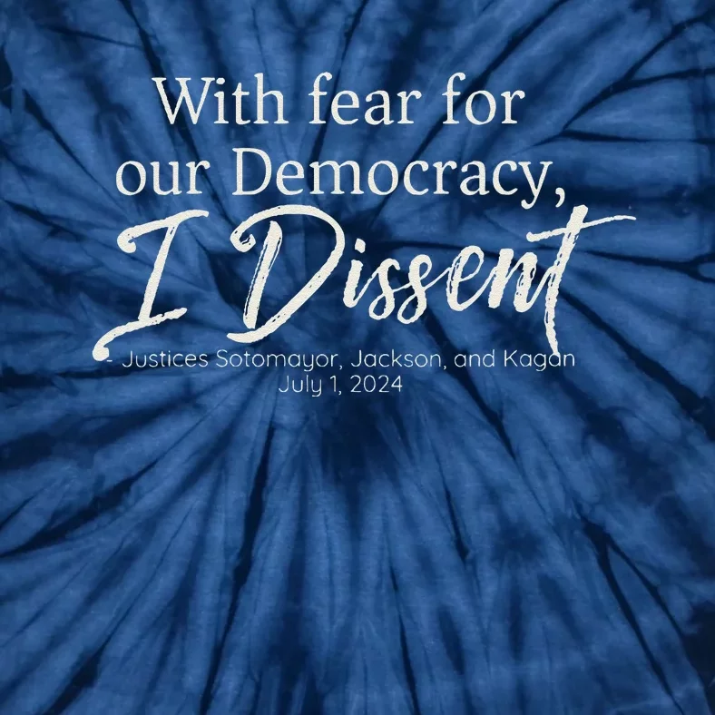 With Fear For Our Democracy I Dissent Scotus Immunity Case Tie-Dye T-Shirt