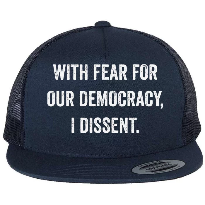 With Fear For Our Democracy I Dissent Flat Bill Trucker Hat