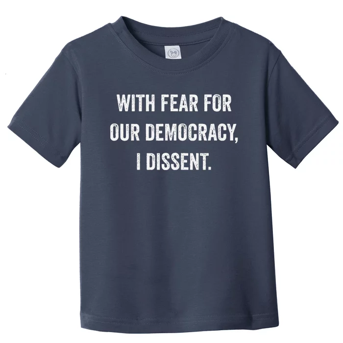 With Fear For Our Democracy I Dissent Toddler T-Shirt