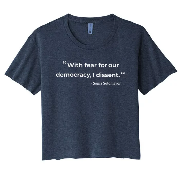 With Fear For Our Democracy I Dissent Sonia Sotomayor Quote Women's Crop Top Tee