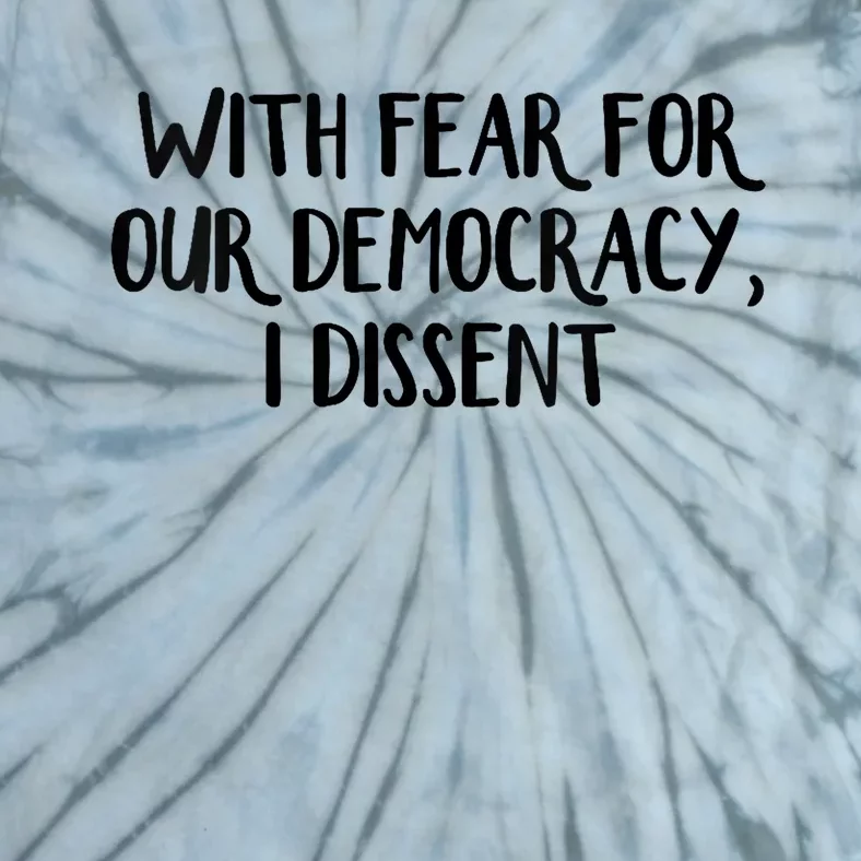 With Fear For Our Democracy I Dissent Trending Design Tie-Dye T-Shirt