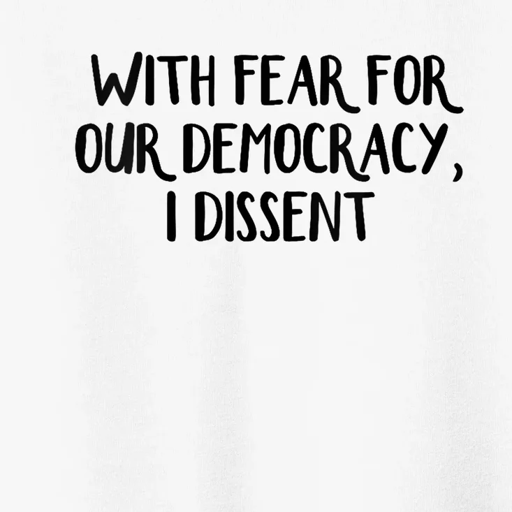 With Fear For Our Democracy I Dissent Trending Design Toddler T-Shirt