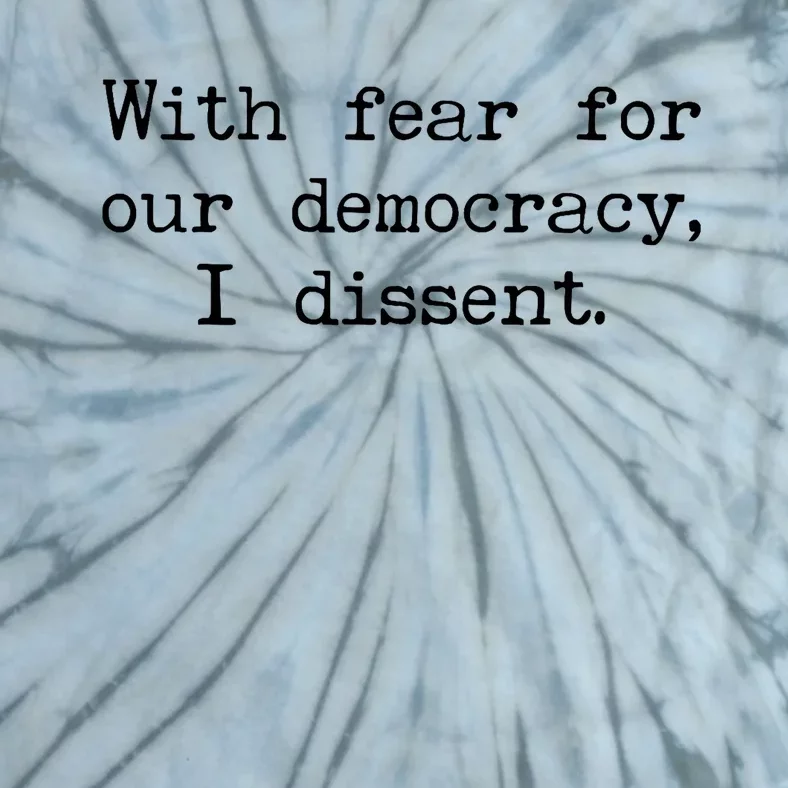 With Fear For Our Democracy I Dissent Tie-Dye T-Shirt