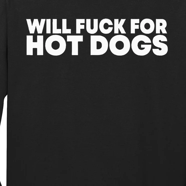 Will Fck For Hot Dogs Funny Saying Tall Long Sleeve T-Shirt