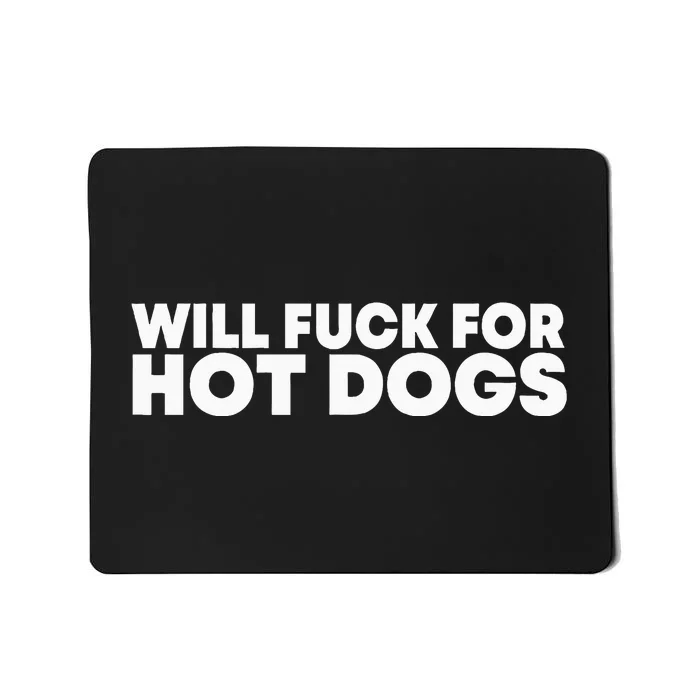 Will Fck For Hot Dogs Funny Saying Mousepad