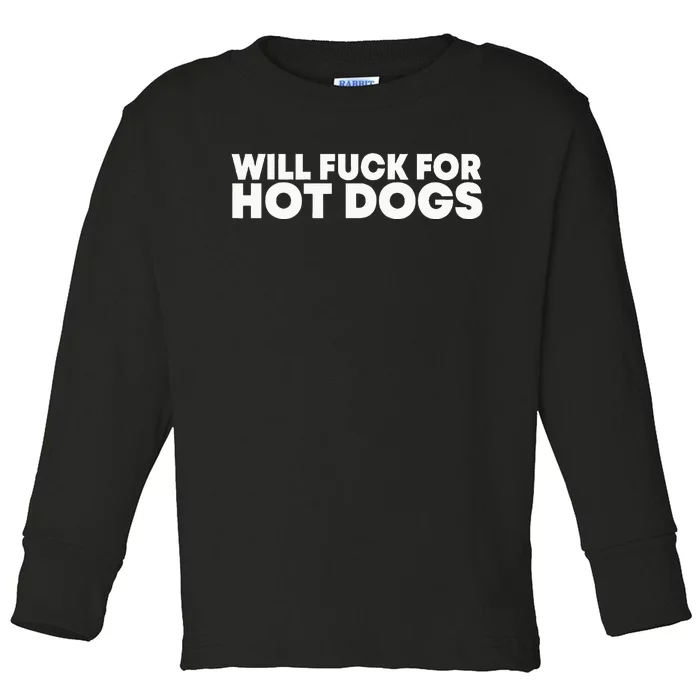 Will Fck For Hot Dogs Funny Saying Toddler Long Sleeve Shirt