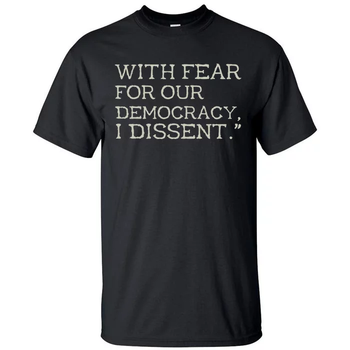 With Fear For Our Democracy I Dissent Tall T-Shirt