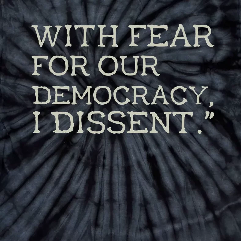 With Fear For Our Democracy I Dissent Tie-Dye T-Shirt