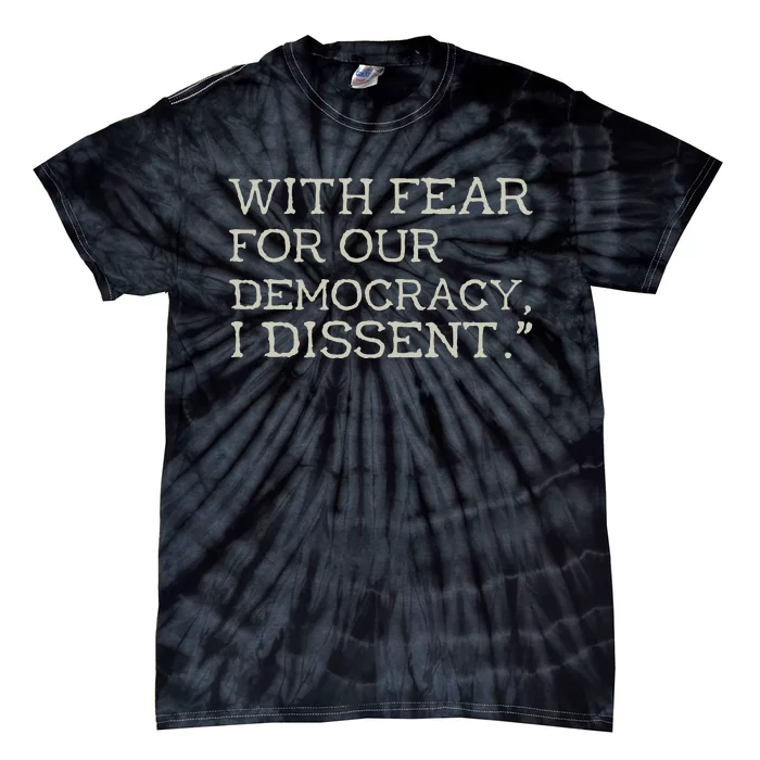 With Fear For Our Democracy I Dissent Tie-Dye T-Shirt