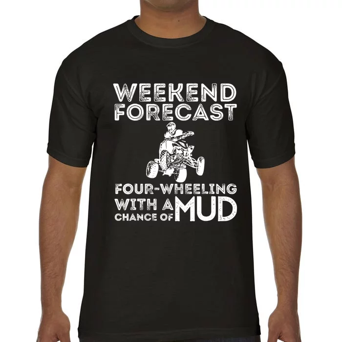 Weekend Forecast Four Wheeling Chance Of Mud - ATV 4 Wheeler Comfort Colors T-Shirt