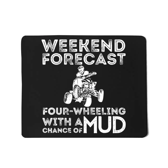 Weekend Forecast Four Wheeling Chance Of Mud - ATV 4 Wheeler Mousepad