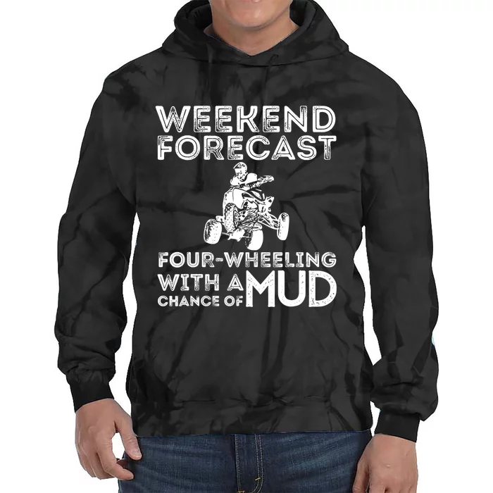 Weekend Forecast Four Wheeling Chance Of Mud - ATV 4 Wheeler Tie Dye Hoodie