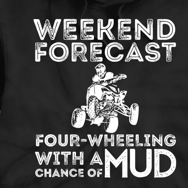 Weekend Forecast Four Wheeling Chance Of Mud - ATV 4 Wheeler Tie Dye Hoodie