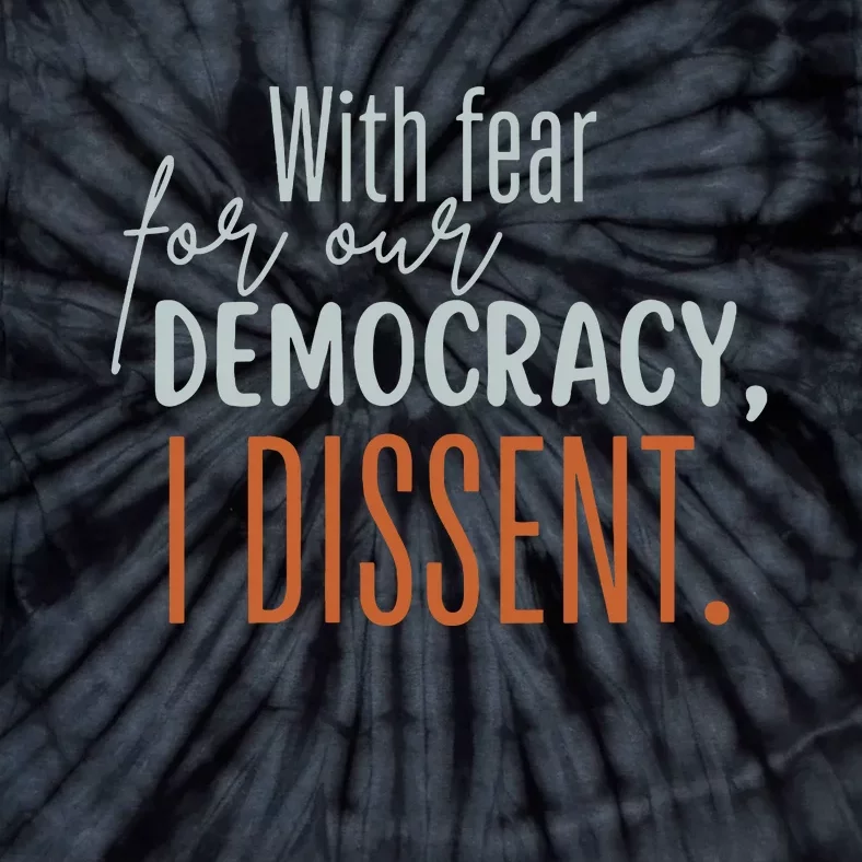 With Fear For Our Democracy I Dissent Tie-Dye T-Shirt