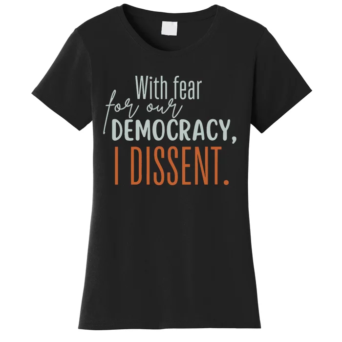 With Fear For Our Democracy I Dissent Women's T-Shirt