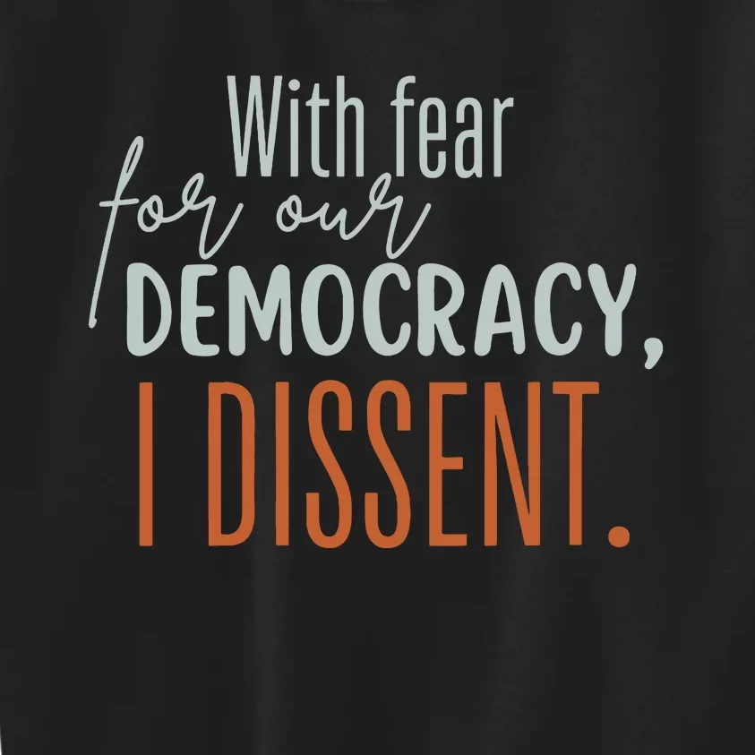 With Fear For Our Democracy I Dissent Kids Sweatshirt