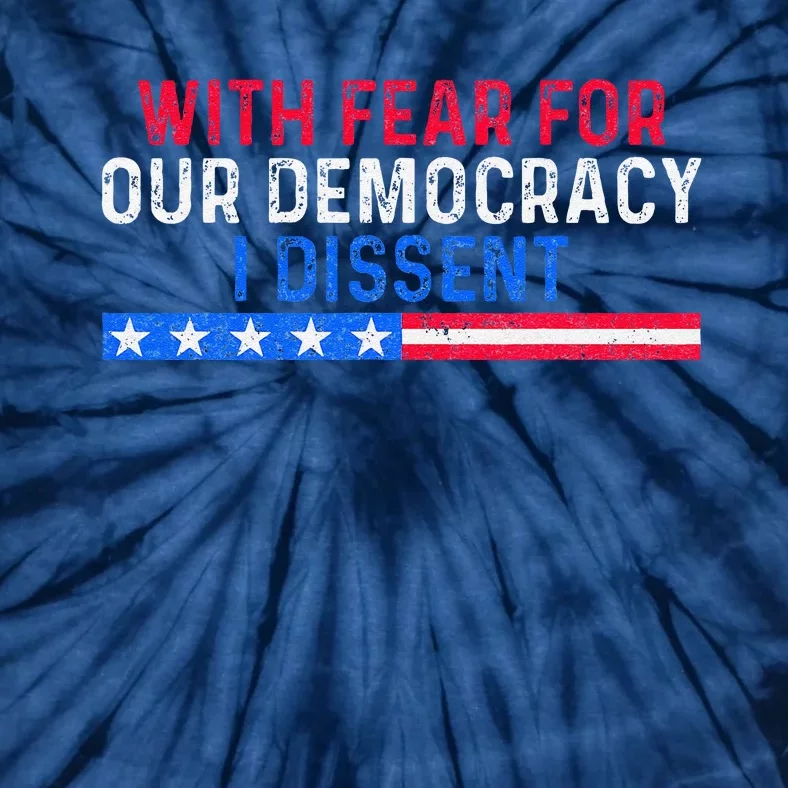 With Fear For Our Democracy I Dissent Tie-Dye T-Shirt