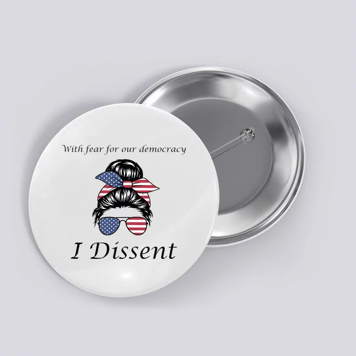 With Fear For Our Democracy I Dissent Quote Messy Bun Button