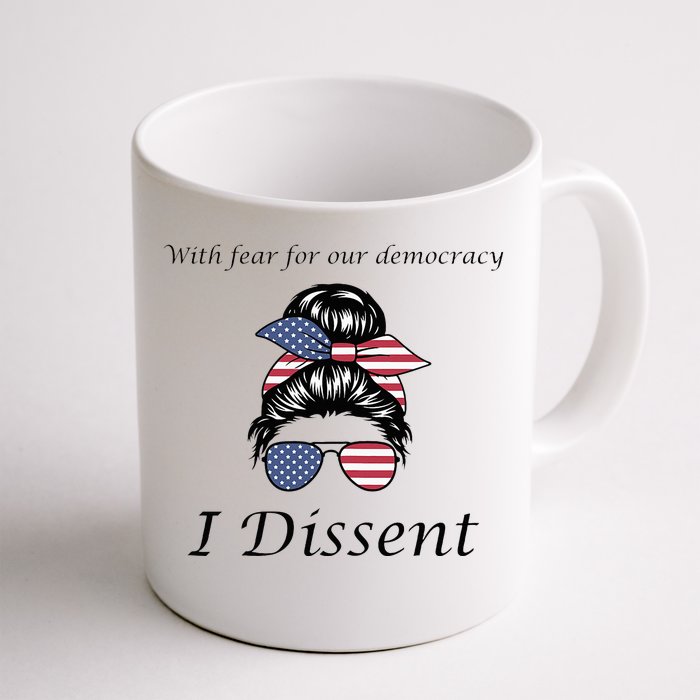 With Fear For Our Democracy I Dissent Quote Messy Bun Front & Back Coffee Mug