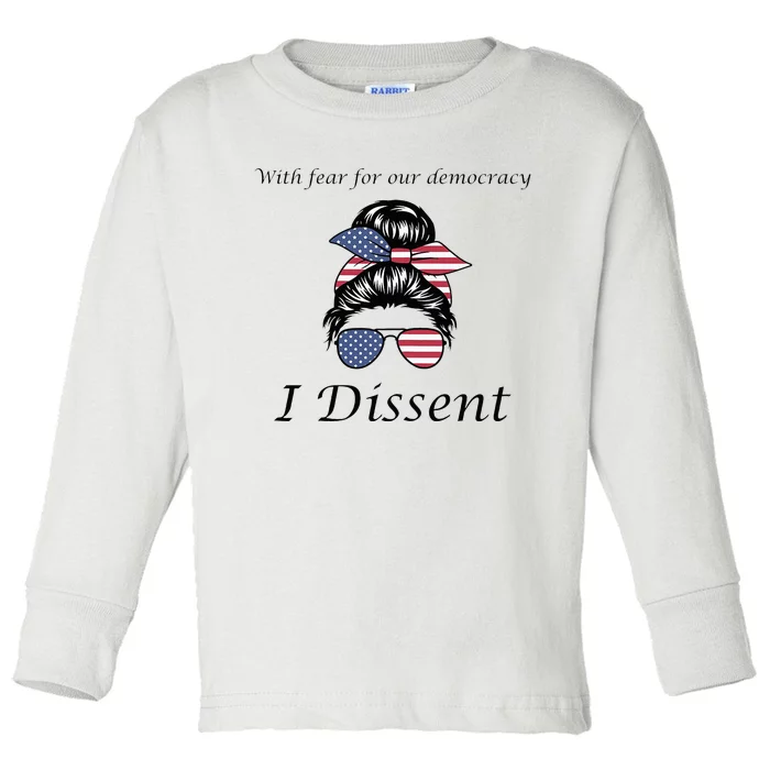 With Fear For Our Democracy I Dissent Quote Messy Bun Toddler Long Sleeve Shirt