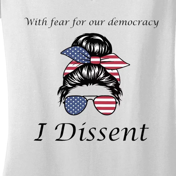 With Fear For Our Democracy I Dissent Quote Messy Bun Women's V-Neck T-Shirt