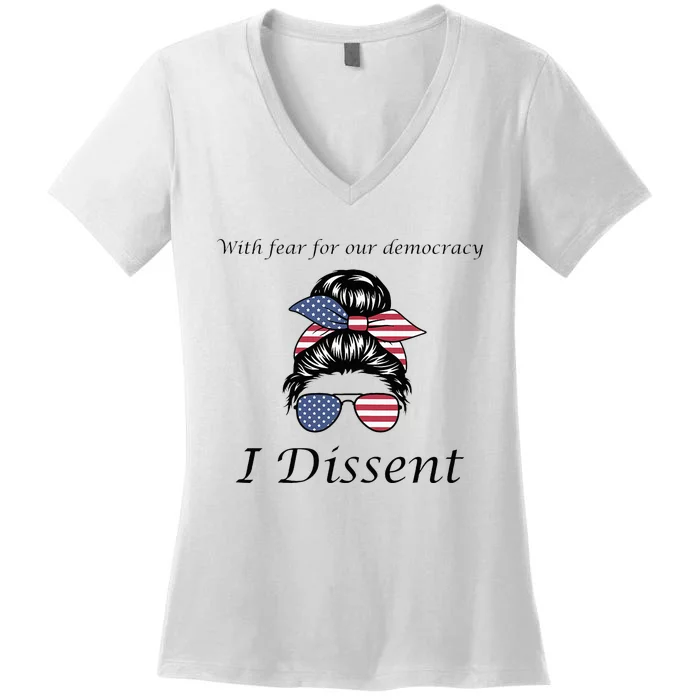 With Fear For Our Democracy I Dissent Quote Messy Bun Women's V-Neck T-Shirt