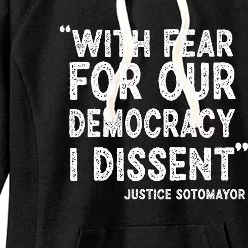 With Fear For Our Democracy I Dissent Justice Sotomayor Women's Fleece Hoodie