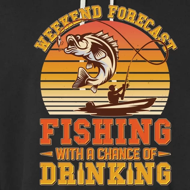 Weekend Forcast Fishing With A Chance Of Drinking Garment-Dyed Fleece Hoodie