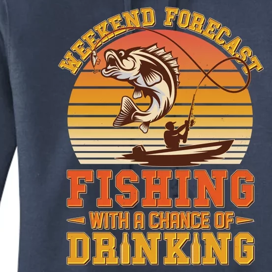 Weekend Forcast Fishing With A Chance Of Drinking Women's Pullover Hoodie