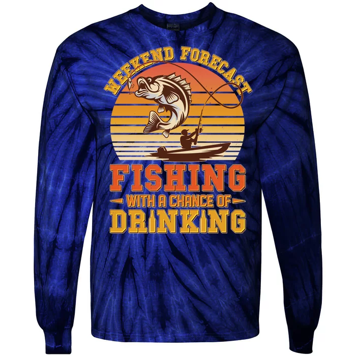 Weekend Forcast Fishing With A Chance Of Drinking Tie-Dye Long Sleeve Shirt