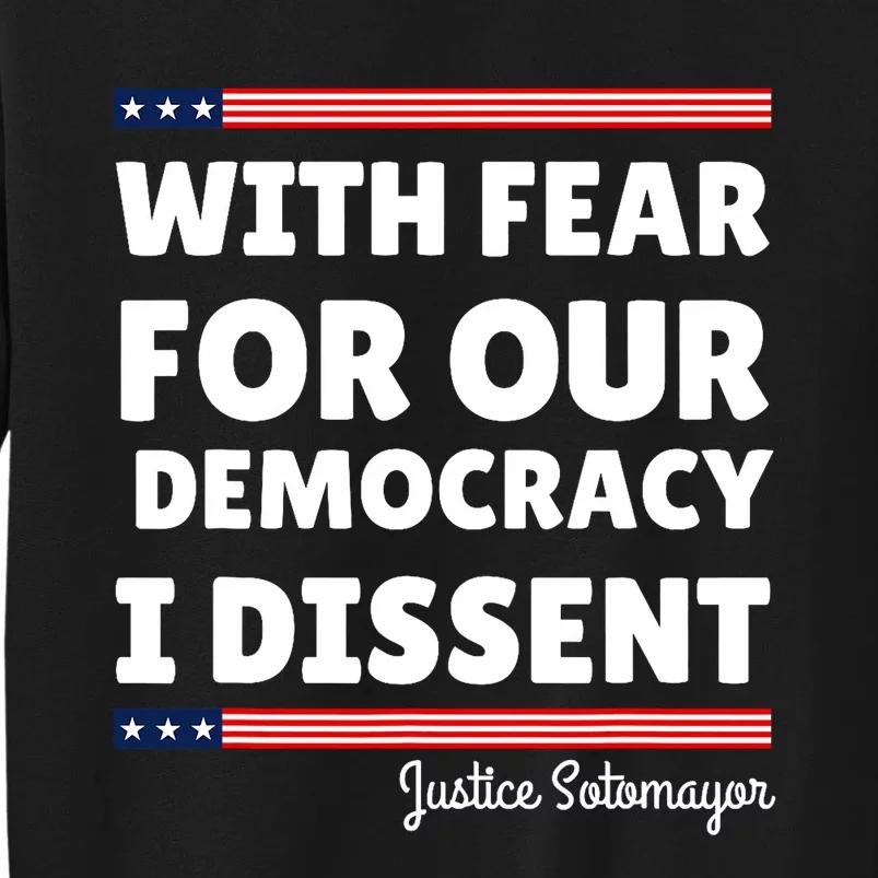 With Fear For Our Democracy I Dissent Justice Sotomayor Tall Sweatshirt