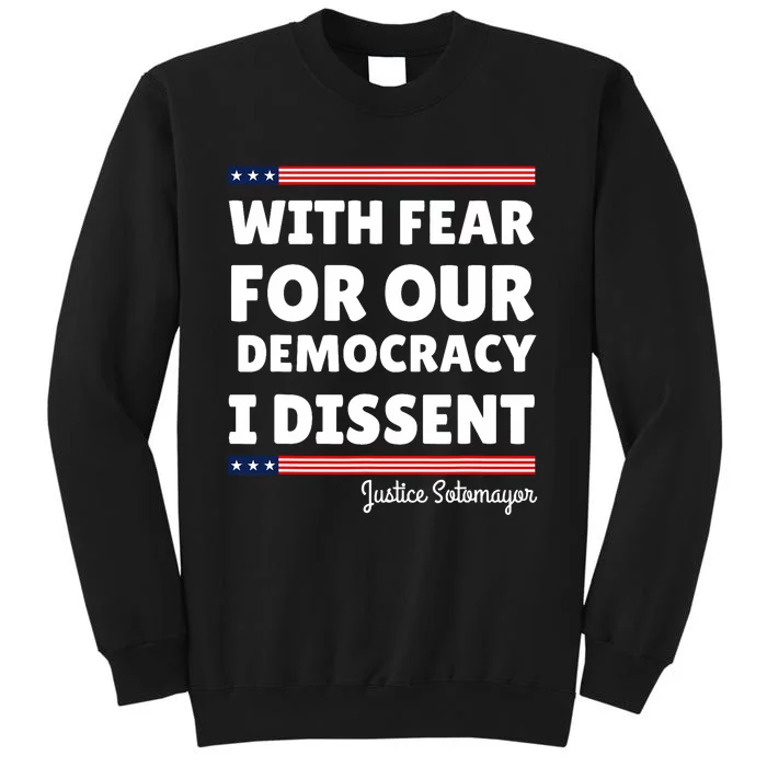 With Fear For Our Democracy I Dissent Justice Sotomayor Tall Sweatshirt